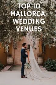 Top 10 Mallorca Wedding Venues For Your Dream Wedding Day In 2020 Ibiza Wedding Venues Wedding Spain Wedding Venues