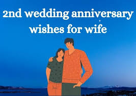 Celebrating the years of togetherness husbands usually give an anniversary gift, flowers, arrange a surprise outing plan. 2nd Wedding Anniversary Wishes For Wife Bestwisher