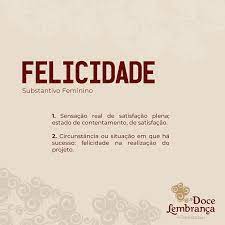 Substantivo feminino sensação real de satisfação plena; Voce Sabe O Significado De Doce Lembranca Confeitaria Facebook