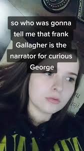 Supposedly The Guy Who Played Frank in Shameless Is The Narrator for  Curious George