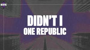 Onerepublic Didn T I Lyrics Youtube