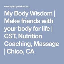 My Body Wisdom Make Friends With Your Body For Life Cst Nutrition Coaching Massage Chico Ca Body Wisdom Menstrual Migraines Wisdom