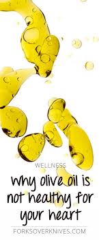 Is Olive Oil Bad For Your Heart Forks Over Knives Plant Based Diet Recipes Olive Oil Healthy