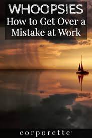 Whoopsies -- How To Get Over A Mistake At The Office