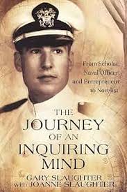 The Journey of an Inquiring Mind: From Scholar, Naval Officer, and  Entrepreneur to Novelist: Slaughter, Gary, Slaughter, Joanne:  9780974420691: Amazon.com: Books