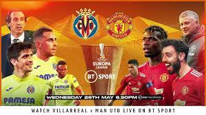 Bt sport and youtube will show the champions league and europa league finals for free in 4k for the first time in the u.k. Watch Villarreal Vs Man Utd Live In The 2020 21 Europa League Final On Bt Sport S Youtube Channel The Global Herald