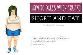 They are descendants of the american. How To Dress When You Re Short And Fat Answearable