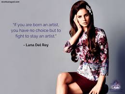 Feeling like you're respected among the people who do the same thing you. Lana Del Rey Quotes A Good Life Quotes Life Changing Quotes Friendship And Music Quotes