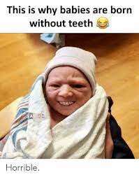 This Is Why Babies Are Born Without Teeth Sadcasm Horrible Funny Meme On Me Me When it comes to having game and sex, these 16 people could use some serious practice.