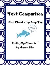 Depending on the needs of the classroom, you can choose the number of tasks or the order of the tasks that will be performed in this sa. Text Comparison Fish Cheeks By Amy Tan And Hello My Name Is By Jason Kim