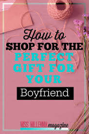 But before you start stressin', know this: How To Shop For The Perfect Gifts For Your Boyfriend