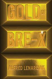 Gold Of Bre X The Worlds Biggest Gold Mining Scam Alfred