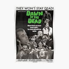 At the time the idea of remaking george a. Dawn Of The Dead Posters Redbubble