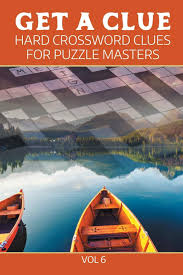 Built especially for crossword puzzle aficionados looking for a highly demanding daily brain challenge! Get A Clue Hard Crossword Clues For Puzzle Masters Vol 6 Publishing Llc Speedy 9781682802427 Books Amazon Ca