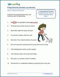 Some of the worksheets for this concept are prepositions work for grade 4, prepositional phrases work, using prepositions work, grade 4 writing and language, prepositions work, prepositions, identifying prepositional phrases work, my dad was over the hill when he turned fifty one years. Prepositional Phrases As Adverbs Worksheets K5 Learning