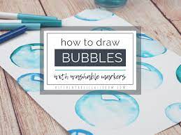 What's the easiest way to draw a bubble? How To Draw Bubbles With Washable Markers The Kitchen Table Classroom