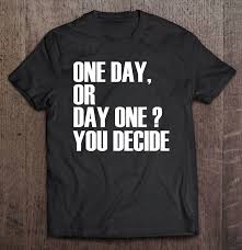 One big day event hire offers our customers a wide variety of hiring options. One Day Or Day One You Decide Motivational Quote
