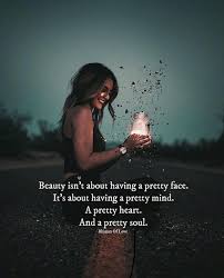 Beauty Isnt About Having A Pretty Face Face Quotes Nature Quotes Soul Quotes