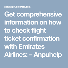 Get Comprehensive Information On How To Check Flight Ticket Confirmation With Emirates Airlines Flight Ticket Emirates Airline Emirates