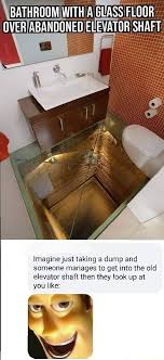 Check spelling or type a new query. Bathroom With A Glass Floor Abandoned Elevator Shaft Imagine Just Taking A Dump And Someone Manages To Get Into The Old Elevator Shaft Then They Look Up At You Like