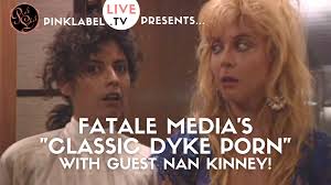 PinkLabel.TV LIVE Presents... Fatale Media Classic Dyke Porn with Nan  Kinney - PinkLabel.TV 3.0