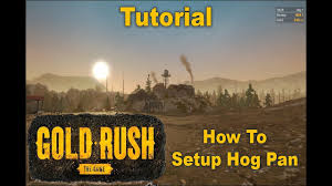 Gold Rush The Game Tutorial How To Setup Hog Pan Gold Rush The Game Gameplay Youtube