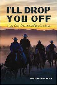 I Ll Drop You Off A 40 Day Devotional For Cowboys Kris Wilson 9781535366137 Amazon Com Books Devotions Bizarre Books Ill