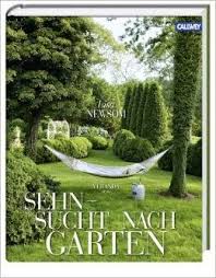 Rezension Sehnsuchtsgarten Lisa Newsom Callwey Garten Gartenbuch Sehnsucht Nach Dir