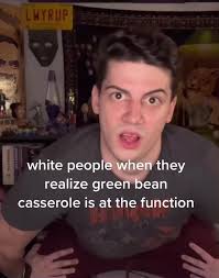 White Folks When They See The Green Bean Casserole