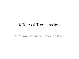 A Tale Of Two Leaders Abraham Lincoln Vs Jefferson Davis