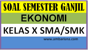 Mengendalikan harga produk dalam negeri, menciptakan iklim usaha yang kondusif, berikut merupakan contoh dari. Contoh Soal Ekonomi Kelas X Sma Smk Semester Ganjil Ambarisna Com