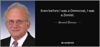 Howard Berman quote: Even before I was a Democrat, I was a Zionist.