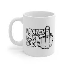 I Love Porn Mug 11oz I Watch Porn All Day Ceramic Coffee Cup Gooner | eBay