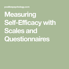 Measuring Self Efficacy With Scales And Questionnaires Self Efficacy Social Cognitive Theory Self
