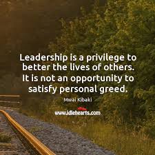 It is not an opportunity to satisfy personal greed. Mwai Kibaki Quotes Idlehearts