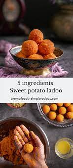 5 Ingredients Sweet Potato Ladoo Aromafoods Simplerecipes Recipe Recipes Food Easy Indian Sweet Recipes