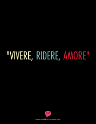 Vivere Ridere Amore Live Laugh Love In Italian Italian Quotes Italian Tattoos Italian Words