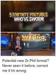 Phil m&m refers to a character online resembling a cross between television psychologist dr. 5fortnite Youtubes Whove Sworn Whats 5 Rong With People R Il Ph I Potential New Drphil Format Never Seen It Before Correct Me If Im Wrong Never Meme On Me Me