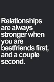 Love Quote Of The Day Unknown Author Relationships Are Always Stronger When You Are Bestfriends First And A Co Relationship Quotes Words Inspirational Quotes
