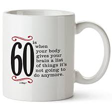 The 60 year birthday is also a time when people think about the things they've always wanted to do but have never had the chance. Buy 60th Birthday Gifts For Women Sixty Years Old Men Gift Mug Happy Funny 60 Mens Womens Womans Wifes Female Man Best Friend 1959 Mugs Male Unique Ideas 59 Woman Wife Gag