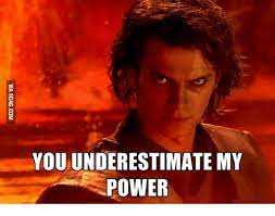 Yarn is the best search for video clips by quote. You Underestimate My Power Underestimate Meme On Me Me