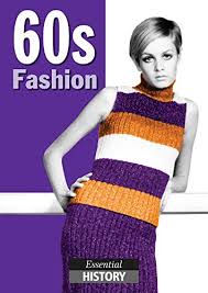 Ever wonder about fashion of the 60's? Amazon Com 60s Fashion Essential History Ebook Heatley Michael Cross Nigel Gent Mike Akitt Helen Kindle Store