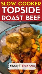 Simply select your meat and cut from the menu and type in the weight in kg (if it's a bird tell us the stuffed weight). Recipe This Slow Cooker Topside Roast Beef