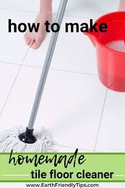 How To Make Homemade Tile Floor Cleaner Earth Friendly Tips Tile Floor Cleaner Floor Cleaner Diy Floor Cleaner