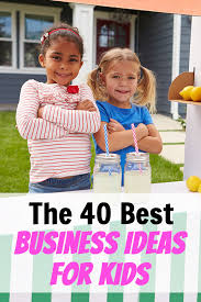 The 42 Best Business Ideas For Kids Beyond The Lemonade Stand In 2020 Best Business Ideas Kids Earning Money Entrepreneur Kids