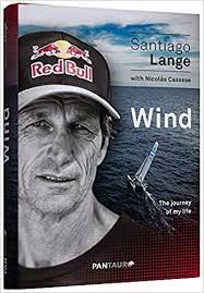 Argentine sailor santiago lange, who won gold at rio in 2016, is one of the luckier ones, having escaped south america to sicily in italy, where the wind and weather conditions are similar to japan. Wind The Journey Of My Life Lange Santiago Cassese Nicolas 9783899550061 Amazon Com Books