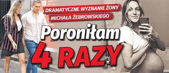 „zapytano mnie, czy chcę pochować dziecko. To Jakis Koszmar Michal Zebrowski I Jego Zona Stracili Az Czworo Dzieci Musieli Wybrac Imie Dla Martwego Dziecka Super Express Wiadomosci Polityka Sport