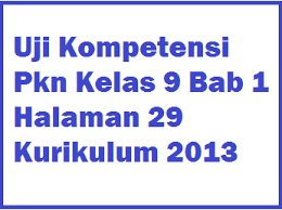 Latar belakang hak merupakan semua hal yang harus kalian peroleh atau dapatkan. Uji Kompetensi Pkn Kelas 9 Bab 1 Halaman 29 Kurikulum 2013 Operator Sekolah