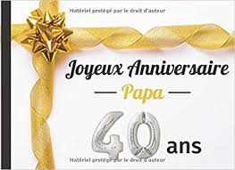 Amazon Com Joyeux Anniversaire Papa 40 Ans Livre D Or Cadeau Personnalise Pour Fete D Anniversaire 50 Pages En Couleur Sur Le Theme De Votre Fete Ou Chacun Large Couverture Brillante French Edition