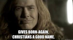 Gives Born Again Christians A Good Name Misc Quickmeme